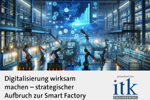 Whitepaper ITK - Howto Smart Factory: Erfahren Sie über die Herausforderungen, Erfolgsfaktoren und Lösungsansätze für den strategischen Aufbruch zur Smart Factory